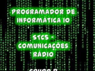 Programador de  Informática 10 STC5 - Comunicações Rádio Grupo 8 