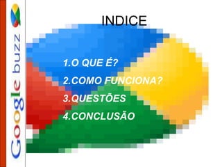 INDICE
1.O QUE É?
2.COMO FUNCIONA?
3.QUESTÕES
4.CONCLUSÃO
 