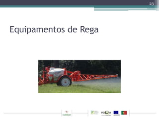 Equipamentos de Rega 
23 
 