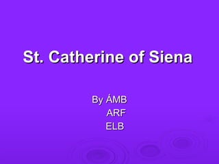 St. Catherine of Siena By ÁMB ARF ELB 