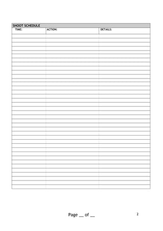 SHOOT SCHEDULE
TIME: ACTION: DETAILS:
Page __ of __ 2