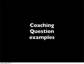 Coaching
                          Question
                          examples



Sunday, August 28, 2011
 