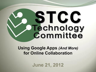 Using Google Apps (And More)
  for Online Collaboration

      June 21, 2012
 
