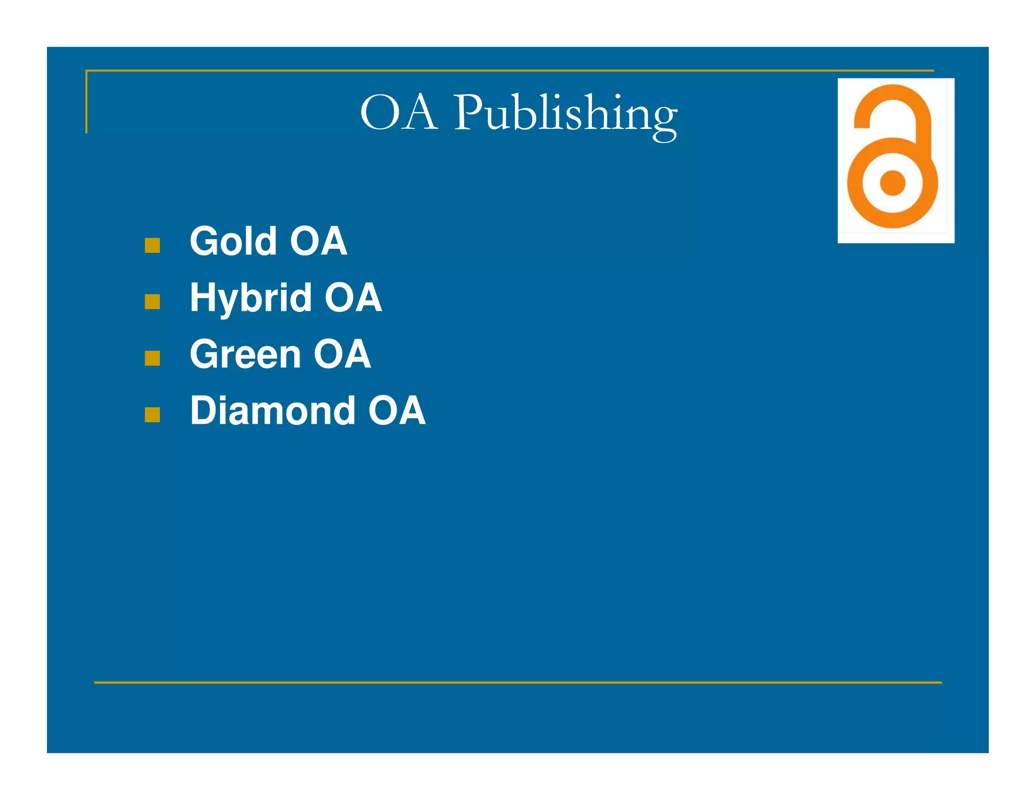 OA Publishing
 Gold OA
 Hybrid OA
 Green OA
Diamond OA
 Diamond OA
 