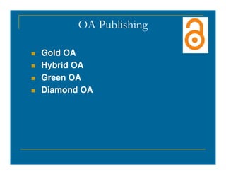 OA Publishing
 Gold OA
 Hybrid OA
 Green OA
Diamond OA
 Diamond OA
 
