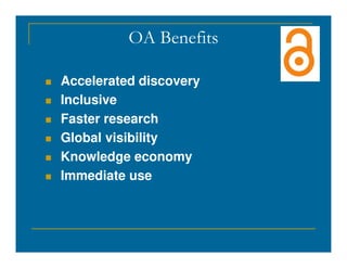OA Benefits
 Accelerated discovery
 Inclusive
 Faster research
Global visibility
 Global visibility
 Knowledge economy
 Immediate use
 