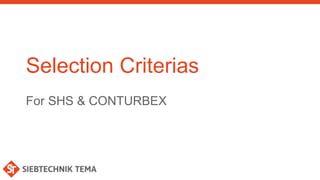 Selection Criterias
For SHS & CONTURBEX
 