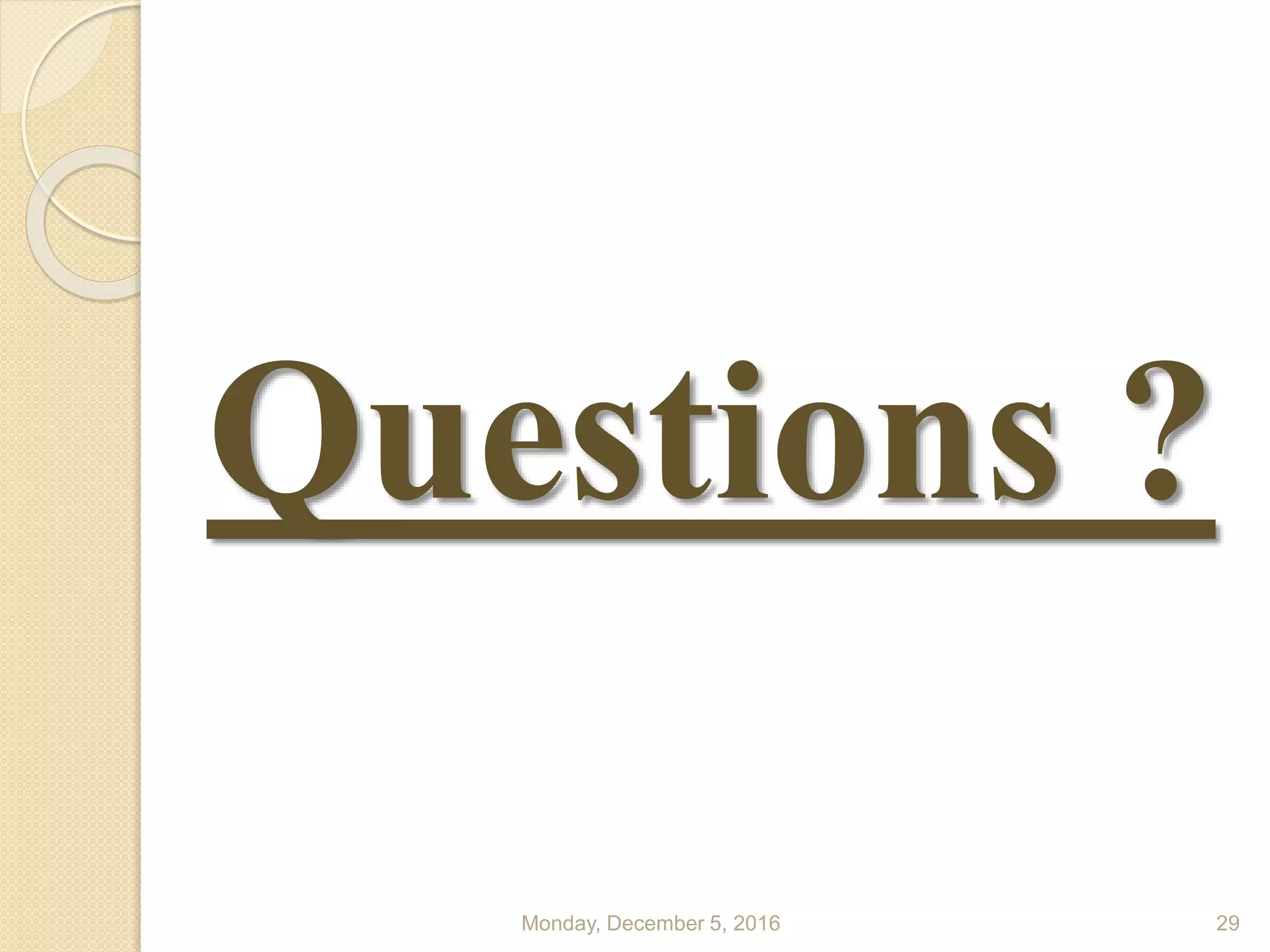 Questions ?
Monday, December 5, 2016 29
 