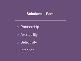 Solutions - Part I
Partnership
Availability
Selectivity
Intention
 