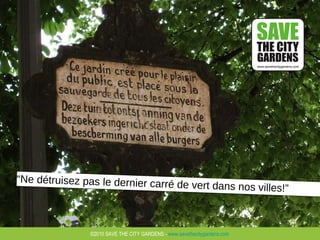 “ Ne détruisez pas le dernier carré de vert dans nos villes!” 