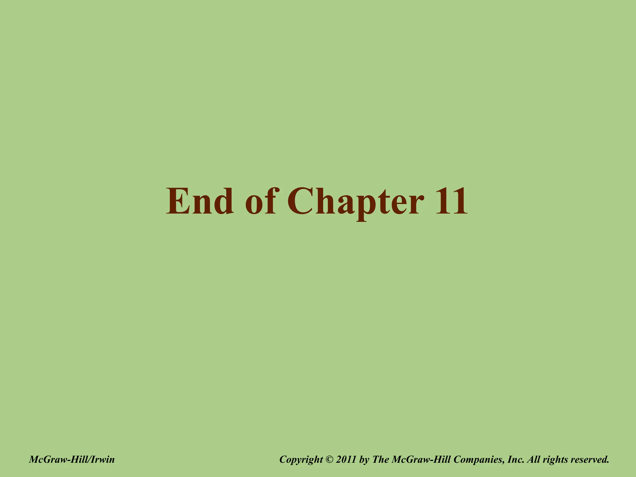 End of Chapter 11
Copyright © 2011 by The McGraw-Hill Companies, Inc. All rights reserved.
McGraw-Hill/Irwin
 