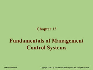 Fundamentals of Management
Control Systems
Chapter 12
Copyright © 2011 by The McGraw-Hill Companies, Inc. All rights reserved.
McGraw-Hill/Irwin
 