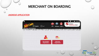 ANDROID APPLICATION
MERCHANT ON BOARDING
 