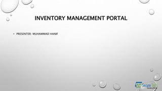 INVENTORY MANAGEMENT PORTAL
• PRESENTER: MUHAMMAD HANIF
 