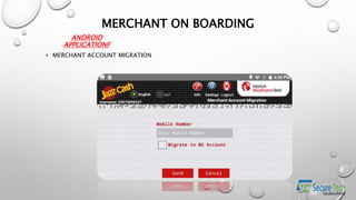 ANDROID
APPLICATIONF
• MERCHANT ACCOUNT MIGRATION
MERCHANT ON BOARDING
 