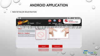ANDROID APPLICATION
• NEW RETAILOR REGISTRATION
 
