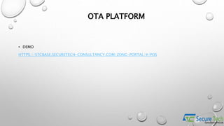 • DEMO
HTTPS://STCBASE.SECURETECH-CONSULTANCY.COM/ZONG-PORTAL/#/POS
OTA PLATFORM
 