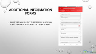 ADDITIONAL INFORMATION
FORMS
• EMPLOYEES WILL FILL OUT THESE FORMS, WHICH WILL
SUBSEQUENTLY BE REPLICATED ON THE HR PORTAL.
 