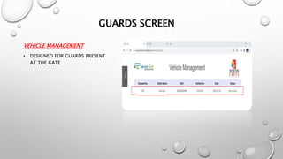 GUARDS SCREEN
VEHICLE MANAGEMENT
• DESIGNED FOR GUARDS PRESENT
AT THE GATE
 