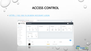ACCESS CONTROL
• HTTPS://192.168.10.28:8094/ACCOUNT/LOGIN
 
