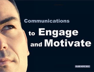 Communications




Communications

   Engage
 to
 and Motivate
 