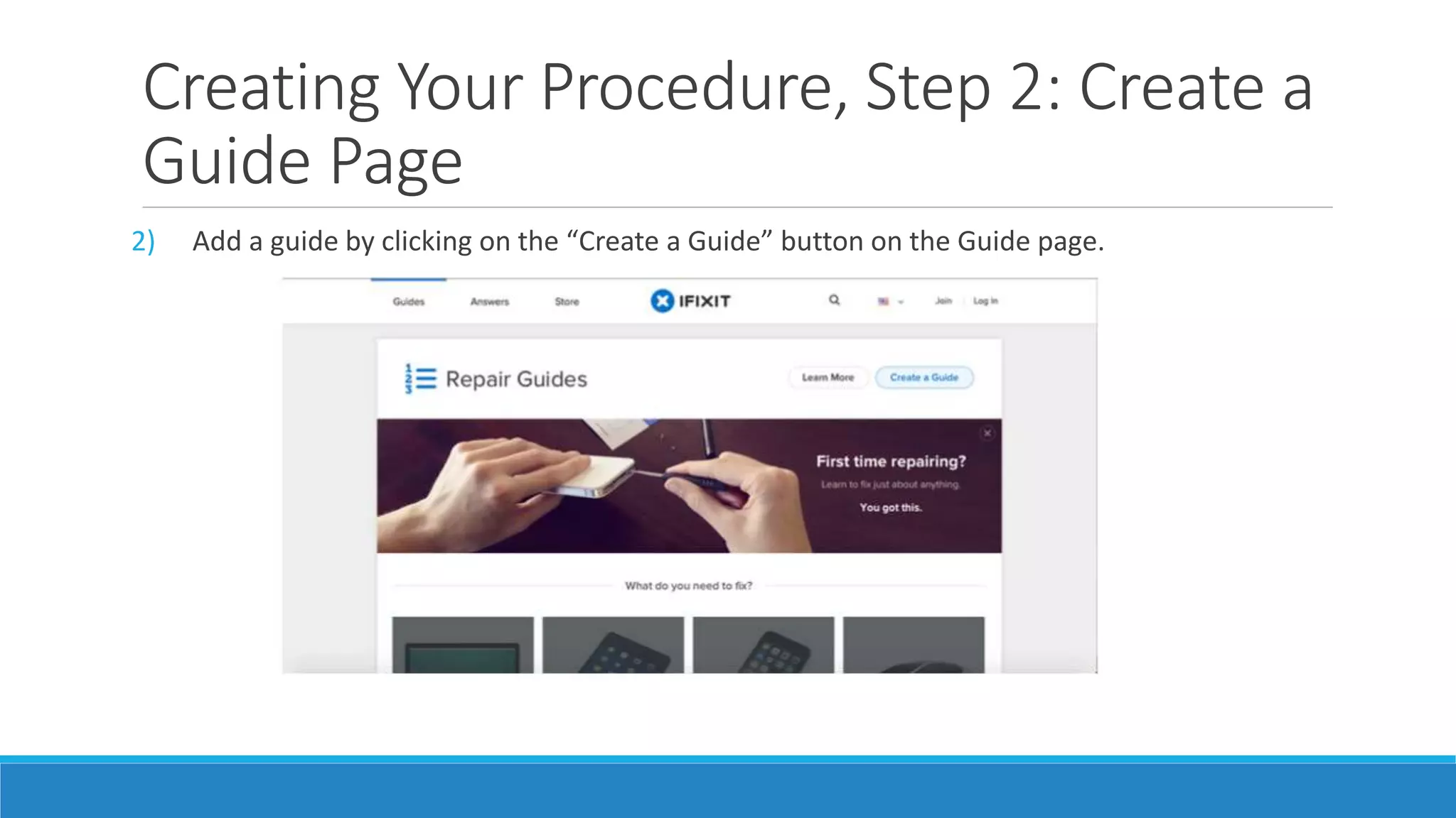 Creating Your Procedure, Step 2: Create a
Guide Page
2) Add a guide by clicking on the “Create a Guide” button on the Guide page.
 
