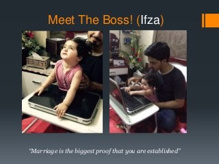 Meet The Boss! (Ifza)
“Marriage is the biggest proof that you are established”
 