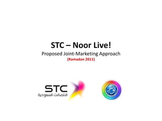 STC – Noor Live!Proposed Joint-Marketing Approach(Ramadan 2011) 