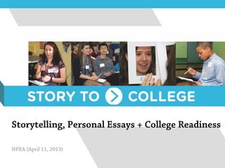 Storytelling, Personal Essays + College Readiness

NPEA (April 11, 2013)
 