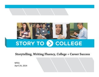 Storytelling, Writing Fluency, College + Career Success
!!!!!!!!!!!!!!!!!"#$%!
!!!!!!!!!!!!!!!!!%&'()!*+,!*-.+!
 