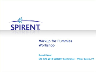 Markup for Dummies
Workshop
Russell Ward
STC-PMC 2018 CONDUIT Conference – Willow Grove, PA
 