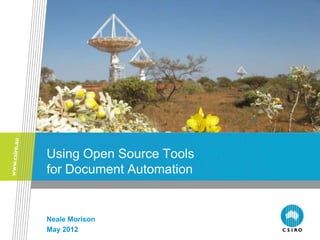 Using Open Source Tools
for Document Automation


Neale Morison
May 2012
 