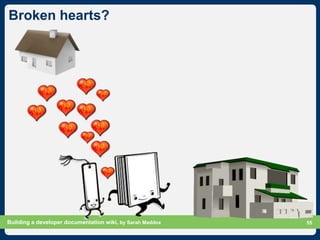 Broken hearts?




Building a developer documentation wiki, by Sarah Maddox   Slide 55
                                   ...