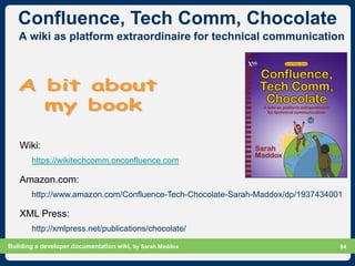 Confluence, Tech Comm, Chocolate
   A wiki as platform extraordinaire for technical communication




   Wiki:
       http...