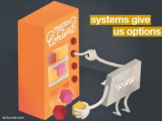 systems give
us options
By Eva-Lotta Lamm
 