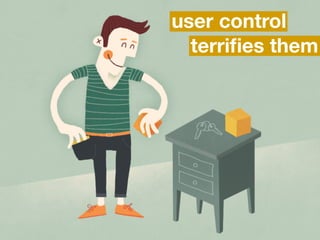 terriﬁes them
user control
 