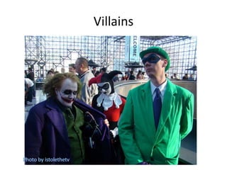 Villains
 