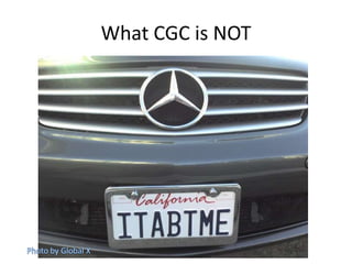What CGC is NOT
 