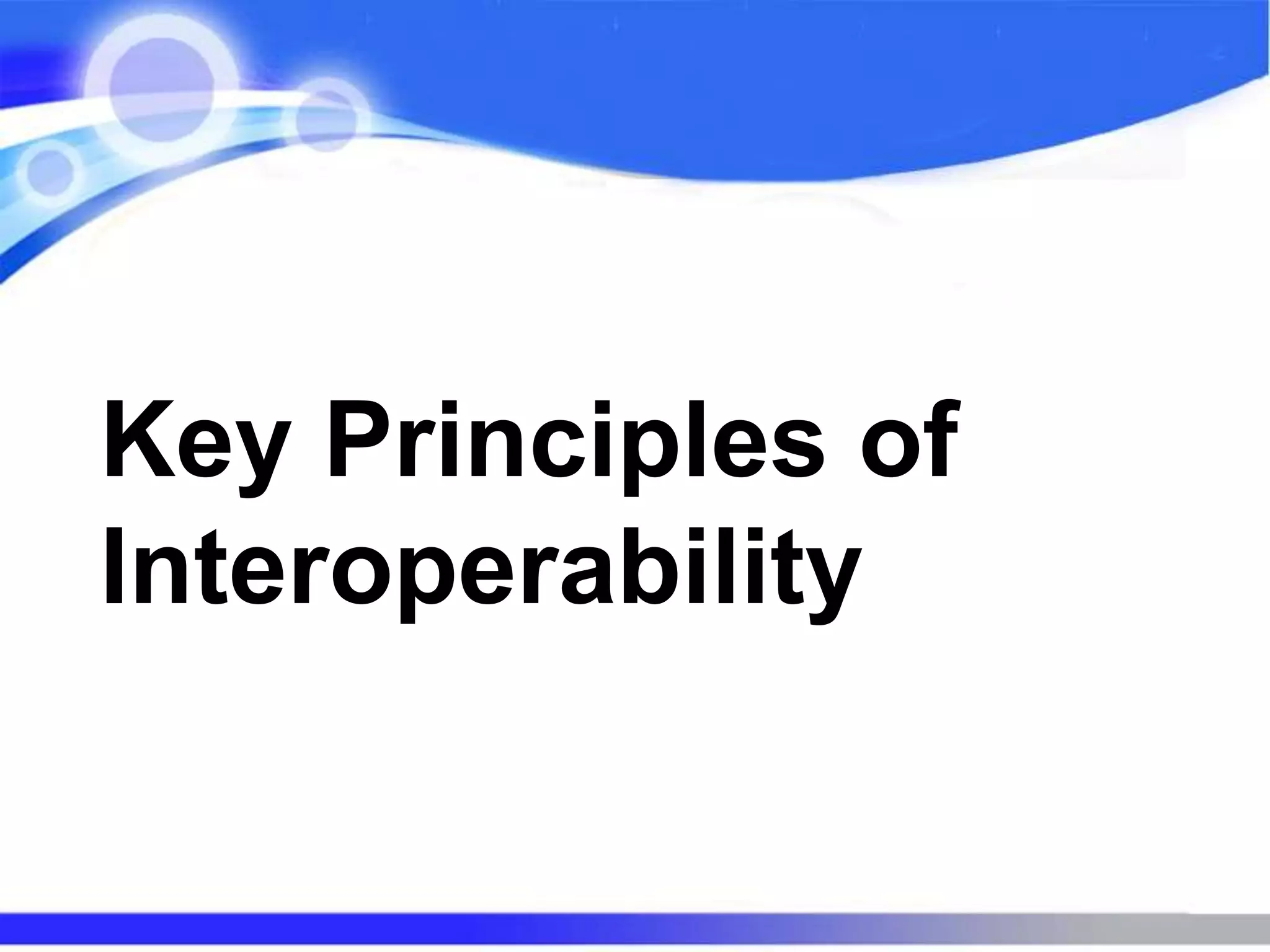 Key Principles of
Interoperability
 