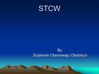 STCW




             By:
Sulaiman Olanrewaju Oladokun
 