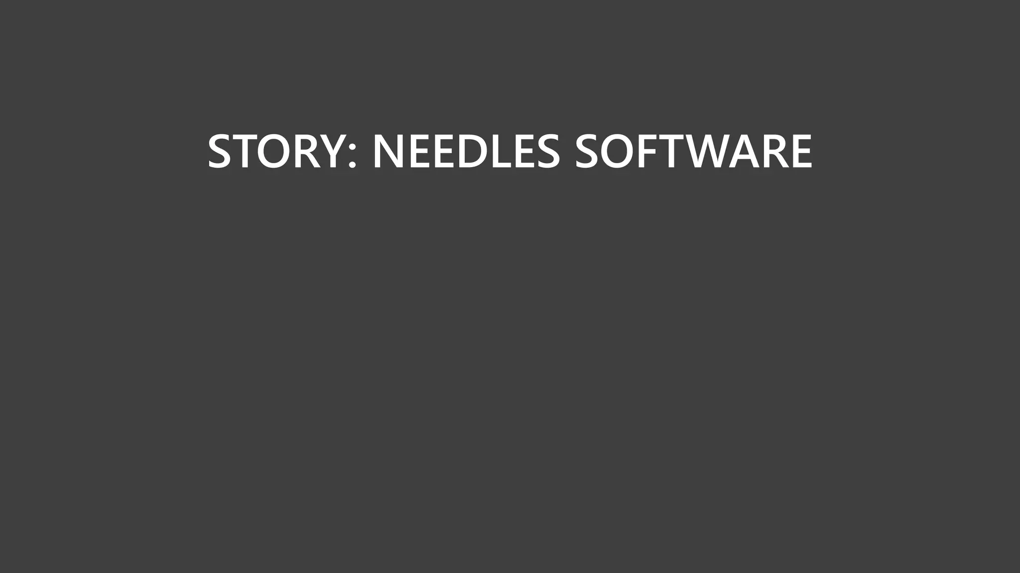 STORY: NEEDLES SOFTWARE