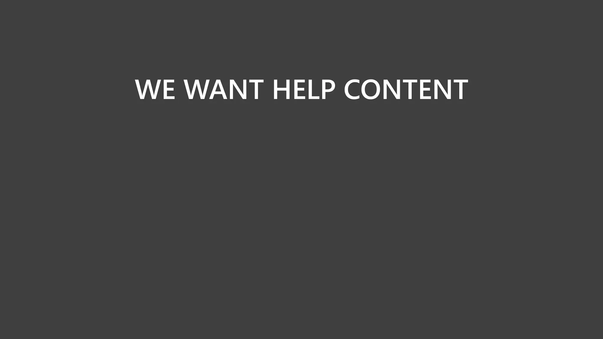 WE WANT HELP CONTENT