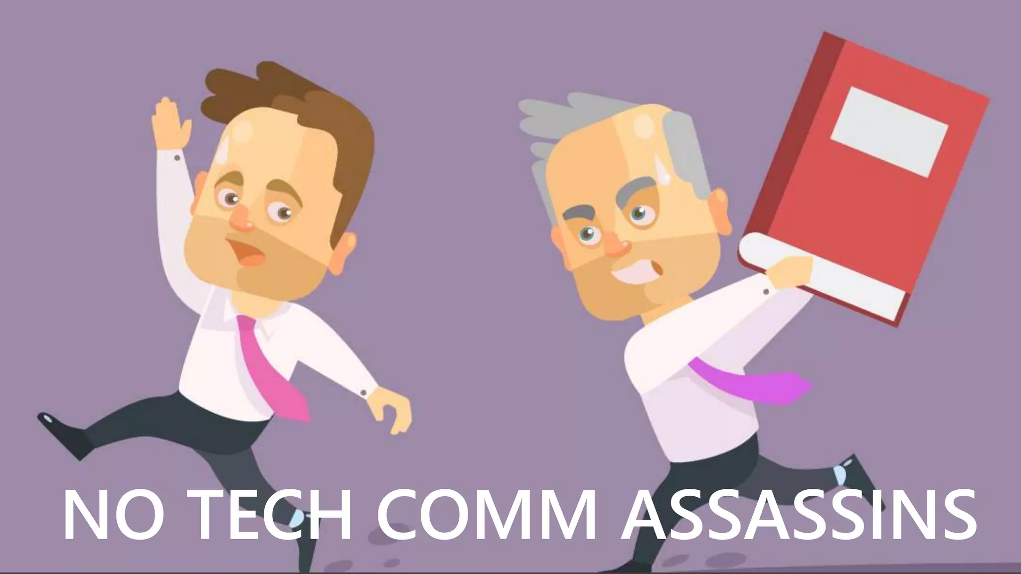 NO TECH COMM ASSASSINS