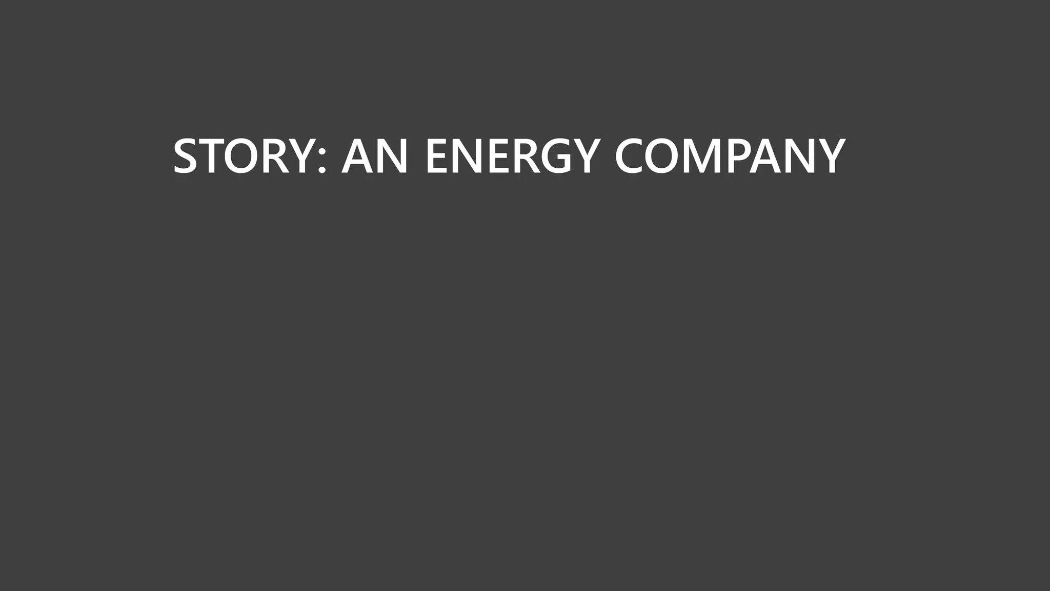 STORY: AN ENERGY COMPANY
