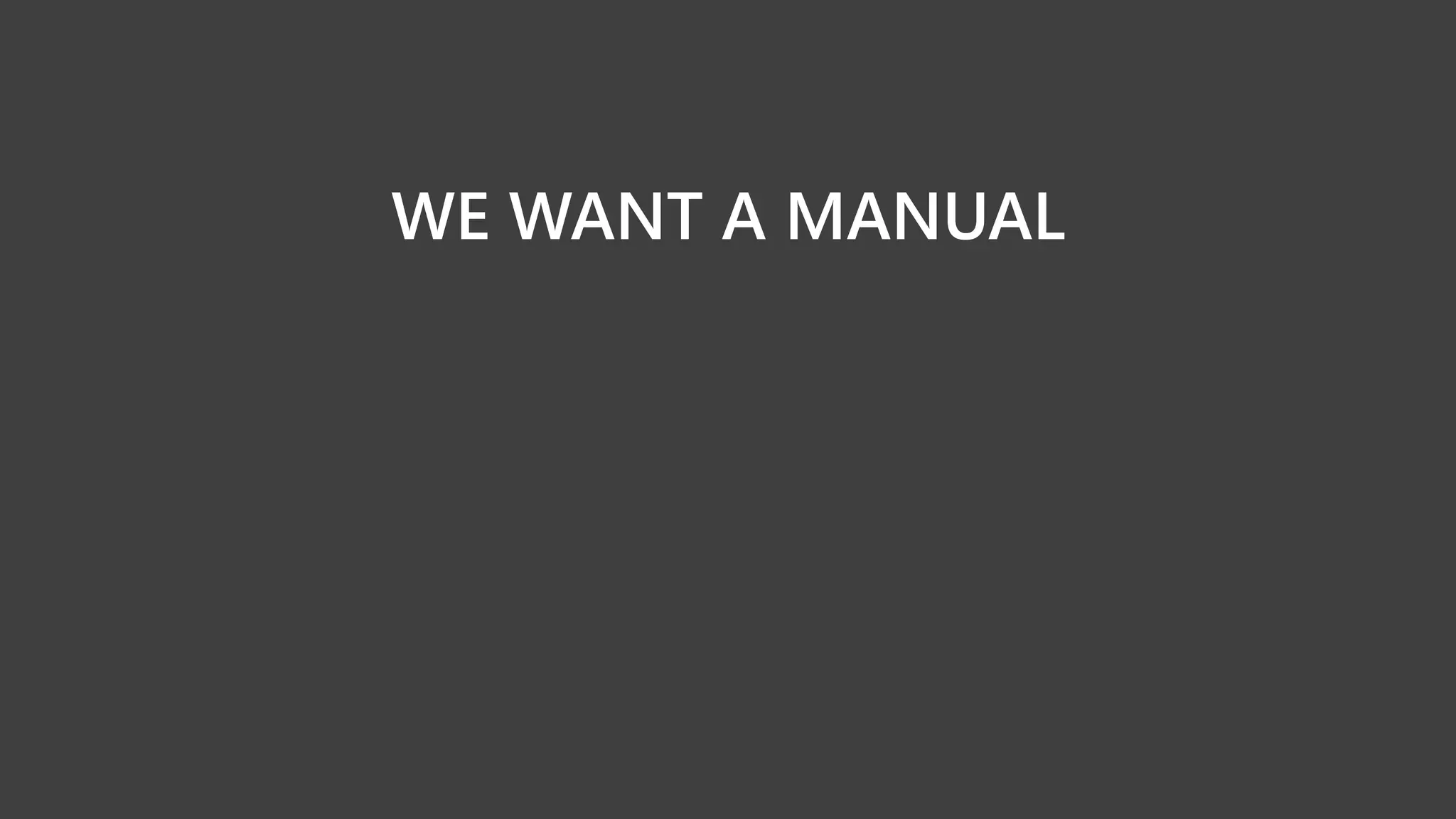 WE WANT A MANUAL
