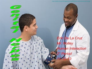 Erin De La Cruz
Mr. Holley
Human Interaction
2° Period
11-12-10
http://media.rd.com/rd/images/rdc/mag0905/best-mannered-doctors-af.jpg
 