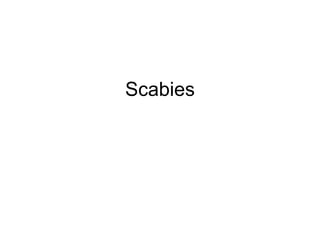 Scabies
 