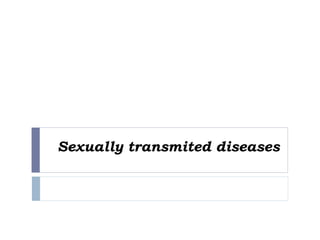 Sexually transmited diseases
 