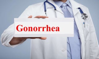 Gonorrhea
 