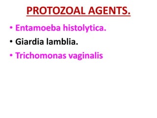 PROTOZOAL AGENTS.
• Entamoeba histolytica.
• Giardia lamblia.
• Trichomonas vaginalis
 